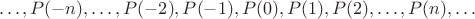 $$\dots, P(-n), \dots, P(-2), P(-1), P(0), P(1), P(2), \dots, P(n), \dots$$