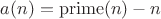 $$a(n)=\operatorname{prime}(n)-n$$