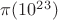 $\pi(10^{23})$