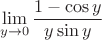 $$\lim_{y \to 0} \frac{1 - \cos y}{y \sin y}$$