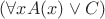 $(\forall xA(x) \vee C)$