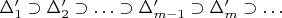 $\Delta'_1\supset \Delta'_2\supset \ldots\supset \Delta'_{m-1}\supset \Delta'_m\supset \ldots$