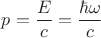 $p=\dfrac{E}{c}=\dfrac{\hbar\omega}{c}$
