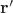$\mathbf{r}'$