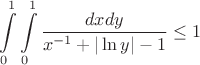 $$\int\limits_{0}^{1}\int\limits_{0}^{1}\frac{dxdy}{x^{-1}+|\ln y|-1}\le 1$$