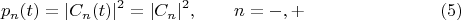 $$p_n(t)=|C_n(t)|^2=|C_n|^2,\qquad n=-,+\eqno (5)$$