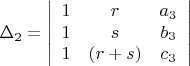 $$
\Delta_{2}=
\left|\begin{array}{ccc}
1&r&{a_{3}}\\
1&s&{b_{3}}\\
1&(r+s)&{c_{3}}
\end{array}\right|
$$
