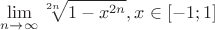 $\displaystyle\lim_{n\to\infty}{\sqrt[2n]{1-x^{2n}}},x\in\left[-1;1\right]$