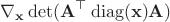 $$\nabla _{\mathbf x}\det (\mathbf A^\top \operatorname{diag}(\mathbf x)\mathbf A)$$