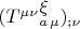 $(T^{\mu\nu}{}^{\displaystyle{\xi}}_a_{\mu})_{;\nu}$