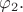 $\varphi_2.$
