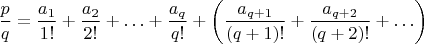 $\dfrac p q=\dfrac{a_1}{1!}+\dfrac{a_2}{2!}+\ldots +\dfrac{a_q}{q!}+\left(\dfrac{a_{q+1}}{(q+1)!}+\dfrac{a_{q+2}}{(q+2)!}+\ldots \right)$