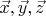 $\vec x, \vec y, \vec z$