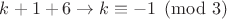 $k+1+6 \to k \equiv -1 \pmod 3$