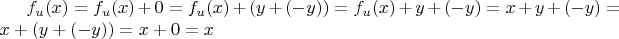 $f_u(x) = f_u(x) + 0 = f_u(x) + (y + (-y)) = f_u(x) + y + (-y) = x + y + (-y) = x + (y + (-y)) = x + 0 = x$