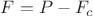 $F=P-F_c$