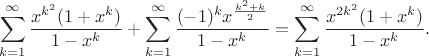 $$\sum_{k=1}^{\infty} \frac{x^{k^2}(1+x^k)}{1-x^k} + \sum_{k=1}^{\infty} \frac{(-1)^k x^{\frac{k^2+k}{2}}}{1-x^k} = \sum_{k=1}^{\infty} \frac{x^{2k^2}(1+x^k)}{1-x^k}.$$