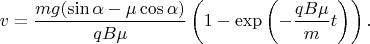 $$v=\frac{mg(\sin\alpha-\mu\cos\alpha)}{qB\mu}\left(1-\exp\left(-\frac{qB\mu}{m}t\right)\right).$$