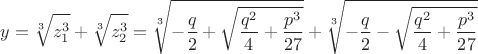 $$y=\sqrt[3]{z_1^3}+\sqrt[3]{z_2^3}=\sqrt[3]{-\frac{q}{2}+\sqrt{\frac{q^2}{4}+\frac{p^3}{27}}}+\sqrt[3]{-\frac{q}{2}-\sqrt{\frac{q^2}{4}+\frac{p^3}{27}}}$$