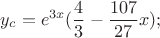 $$y_c=e^{3x}(\frac {4} {3} - \frac {107} {27} x);$$