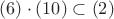 $(6)\cdot(10)\subset(2)$