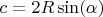 $c=2R\sin(\alpha)$