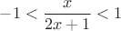 $$-1<\frac{x}{2x+1}<1$$