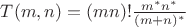 $T(m, n) = (mn)! \frac{m^*n^*}{(m+n)^*}$