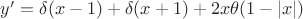 $y'=\delta(x-1)+\delta(x+1)+2x\theta(1-|x|)$