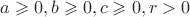 $a\geqslant 0, b\geqslant 0, c \geqslant 0, r>0$