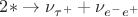 $2* \to \nu_{\tau^+} + \nu_{e^-e^+}$