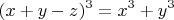 $$ (x+y-z)^3=x^3+y^3$$