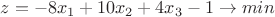 $z=-8x_1 + 10x_2 + 4x_3 - 1 \to min$