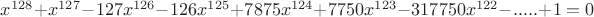 $x^{128}+x^{127}-127x^{126}-126x^{125}+7875x^{124}+7750x^{123}-317750x^{122}-.....+1=0$