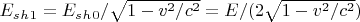 $E_s_h_1=E_s_h_0/\sqrt{1-v^2/c^2}=E/(2\sqrt{1-v^2/c^2})