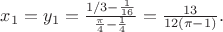 $x_1=y_1=\frac{1/3-\frac{1}{16}}{\frac{\pi}{4}-\frac{1}{4}}=\frac{13}{12(\pi -1)}.$