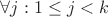 $\forall j:1 \leq j <k $