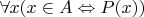 $\forall x (x \in A \Leftrightarrow  P(x))$