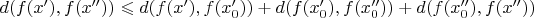 $d(f(x'),f(x'')) \leqslant d(f(x'),f(x'_0)) + d(f(x'_0),f(x''_0)) + d(f(x''_0),f(x''))$