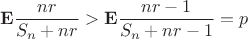 $$\[{{\mathbf{E}}\frac{{nr}}{{{S_n} + nr}} > {\mathbf{E}}\frac{{nr - 1}}{{{S_n} + nr - 1}} = p}\]$$