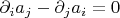 $$\partial_ia_j-\partial_ja_i=0$$