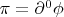 $\pi=\partial^0 \phi$