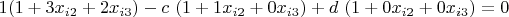 $$1(1+3x_{i2}+2x_{i3})-c\ (1+1x_{i2}+0x_{i3})+d\ (1+0x_{i2}+0x_{i3})=0$$
