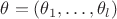 $\theta = (\theta_1, \dots, \theta_l)$