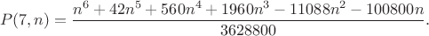 $$P(7,n) = \frac{n^6 + 42n^5 + 560n^4 + 1960n^3 - 11088n^2 - 100800n}{3628800}.$$