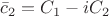 $\bar c_2=C_1-iC_2$