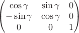 \begin{pmatrix} 
\cos\gamma & \sin\gamma & 0\\ 
-\sin\gamma & \cos\gamma & 0\\
0 & 0 & 1 \\
\end{pmatrix}