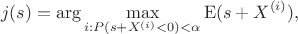 $$j(s) = \mathrm {arg} \max_{i: P(s +  X^{(i)} < 0) < \alpha} \mathrm{E}(s + X^{(i)}),$$