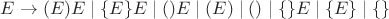 $E \to (E)E \; | \; \{E\}E \; | \;()E \; | \;(E) \; | \;() \; | \; \{\}E \; | \; \{E\} \; | \; \{\}$