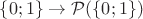 $\{0;1\}\to\mathcal{P}(\{0;1\})$